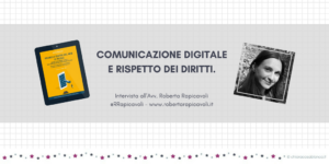 Comunicazione digitale, regole privacy, diritti: intervista all'Avv. Roberta Rapicavoli